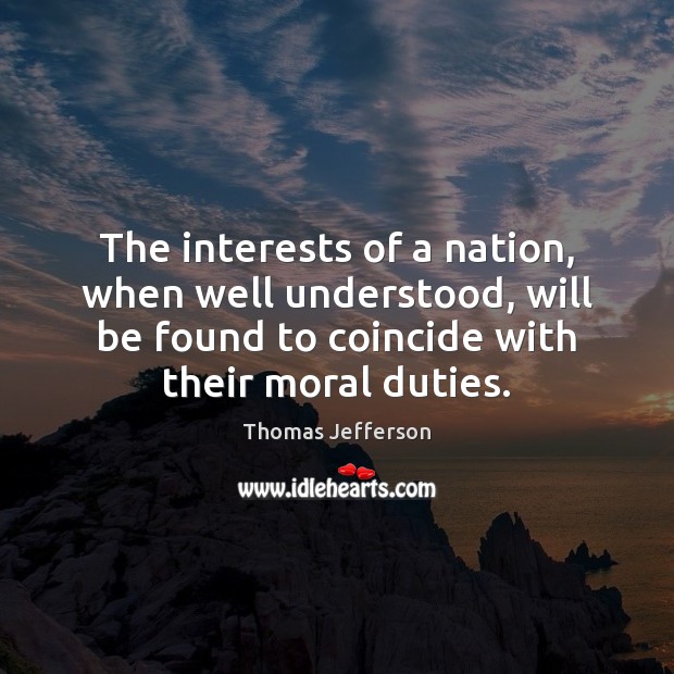 The interests of a nation, when well understood, will be found to Image
