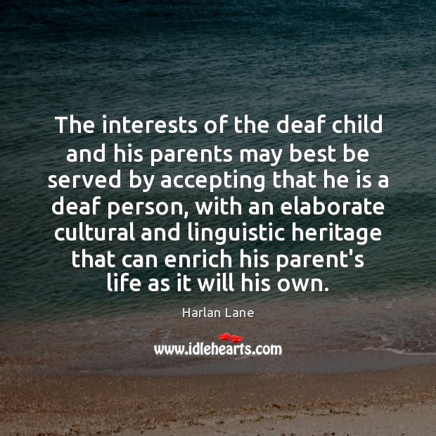 The interests of the deaf child and his parents may best be Harlan Lane Picture Quote