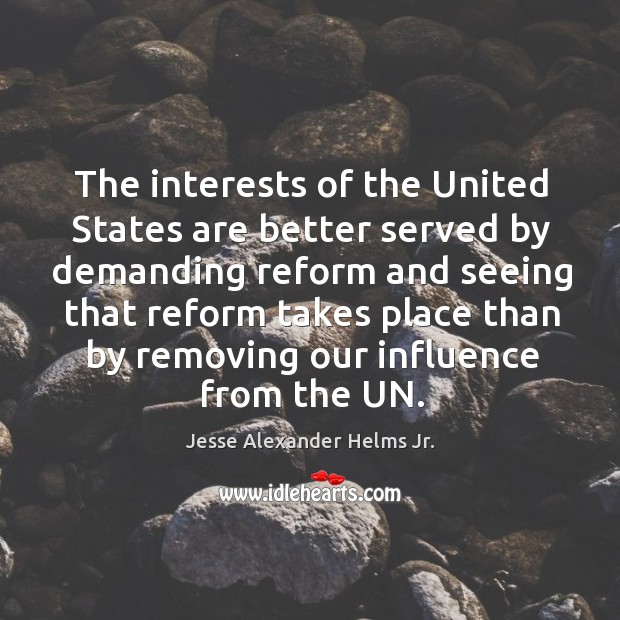 The interests of the united states are better served by demanding reform and Image