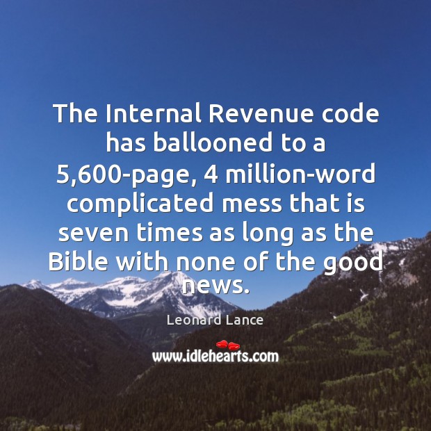 The Internal Revenue code has ballooned to a 5,600-page, 4 million-word complicated mess Leonard Lance Picture Quote