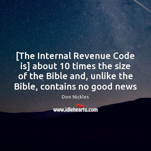 [The Internal Revenue Code is] about 10 times the size of the Bible Don Nickles Picture Quote