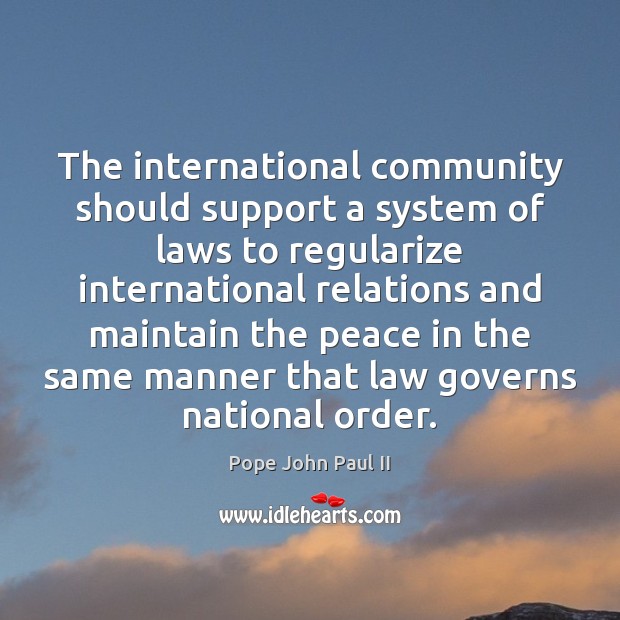 The international community should support a system of laws to regularize international Image