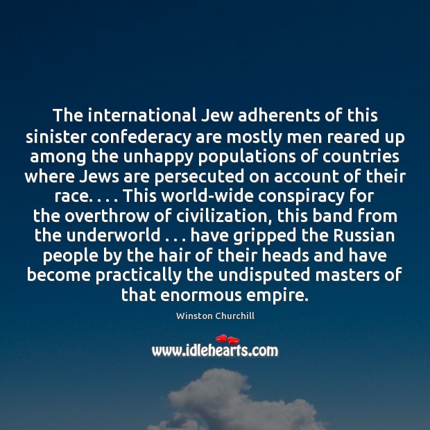 The international Jew adherents of this sinister confederacy are mostly men reared Winston Churchill Picture Quote