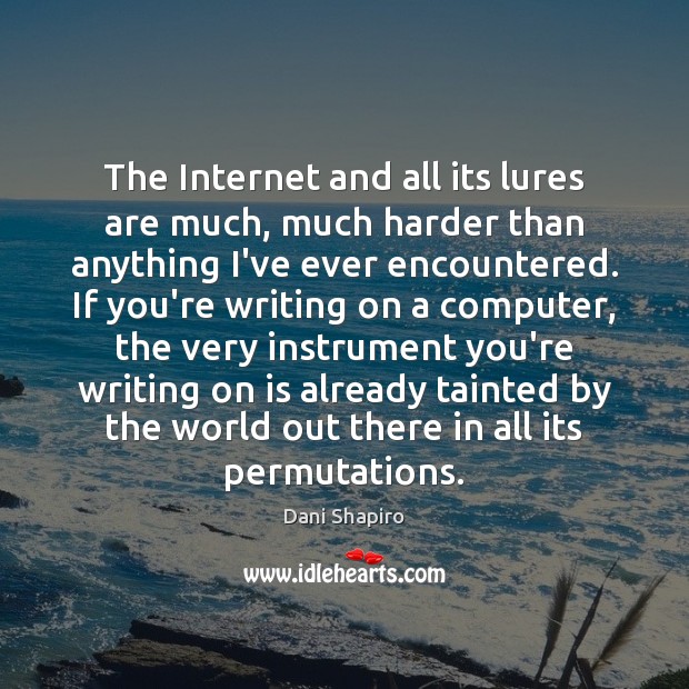 The Internet and all its lures are much, much harder than anything Image