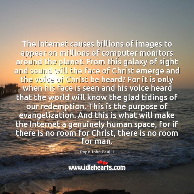 The Internet causes billions of images to appear on millions of computer Pope John Paul II Picture Quote