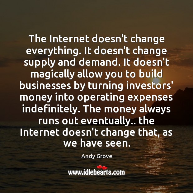The Internet doesn’t change everything. It doesn’t change supply and demand. It Image