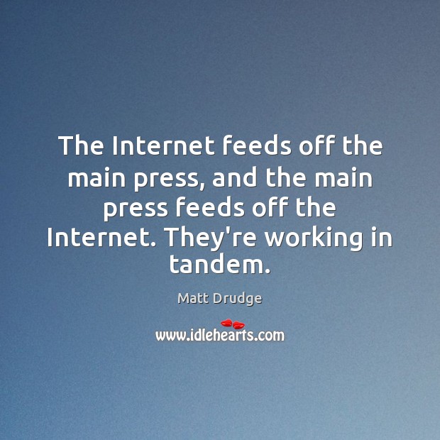 The Internet feeds off the main press, and the main press feeds Image