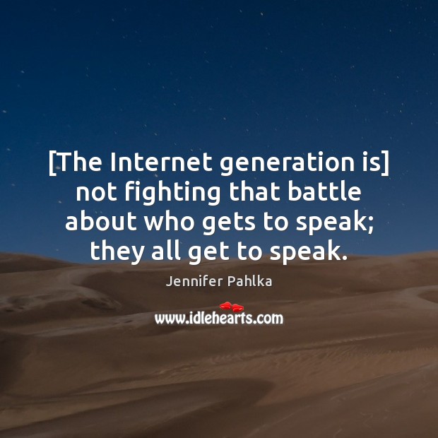 [The Internet generation is] not fighting that battle about who gets to Jennifer Pahlka Picture Quote