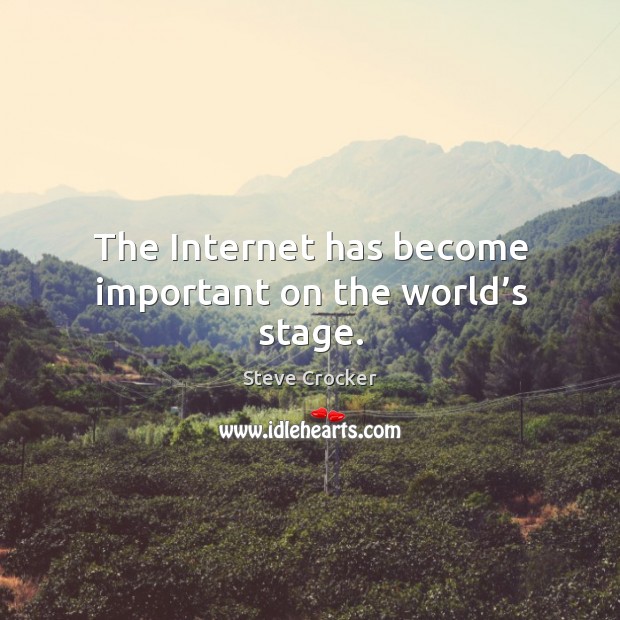 The internet has become important on the world’s stage. Steve Crocker Picture Quote