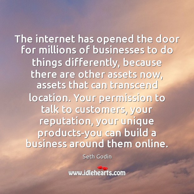 The internet has opened the door for millions of businesses to do Seth Godin Picture Quote