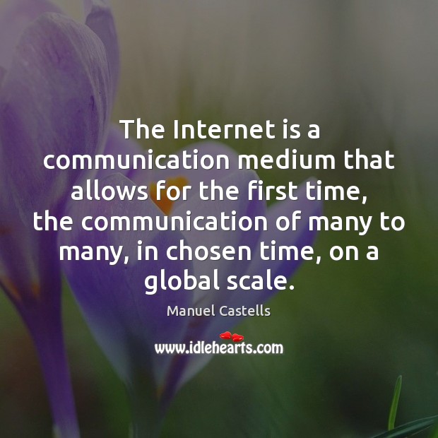 The Internet is a communication medium that allows for the first time, Internet Quotes Image