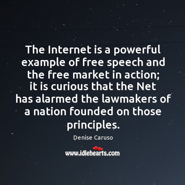 The Internet is a powerful example of free speech and the free Denise Caruso Picture Quote