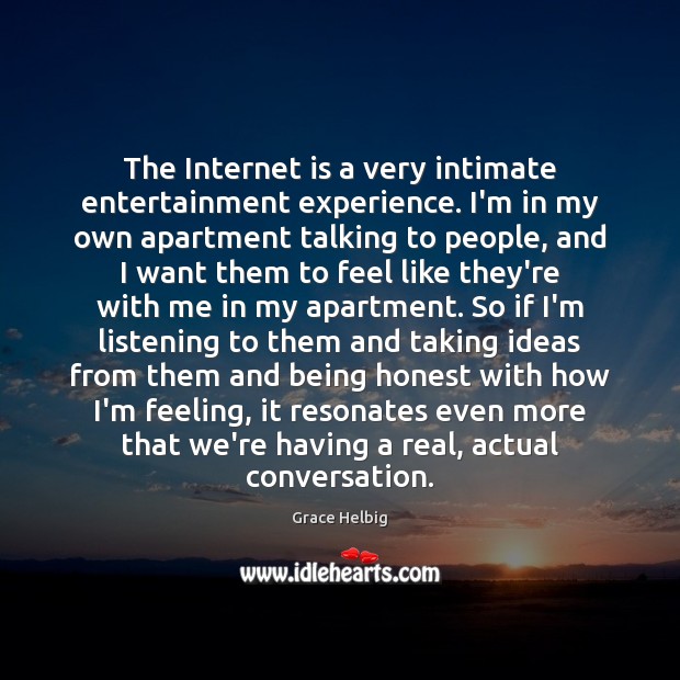 The Internet is a very intimate entertainment experience. I’m in my own Internet Quotes Image