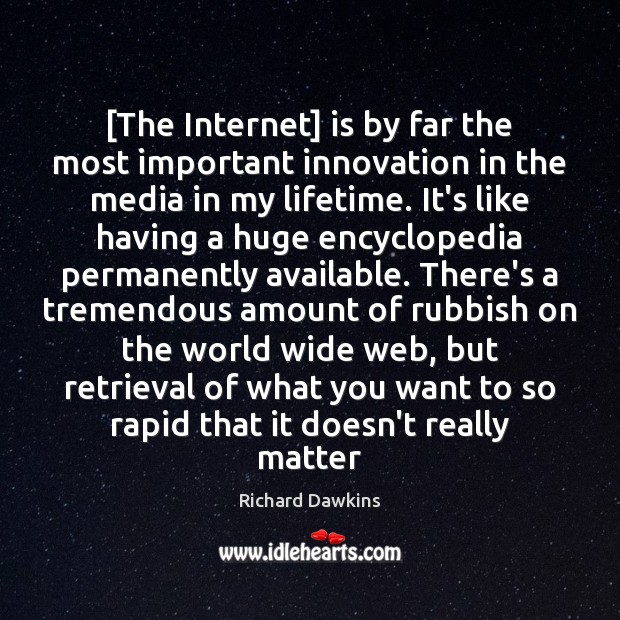 [The Internet] is by far the most important innovation in the media Richard Dawkins Picture Quote