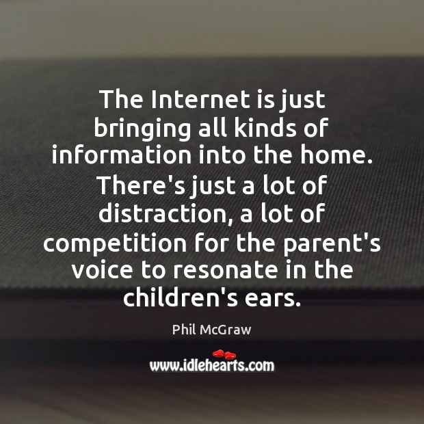 The Internet is just bringing all kinds of information into the home. Internet Quotes Image