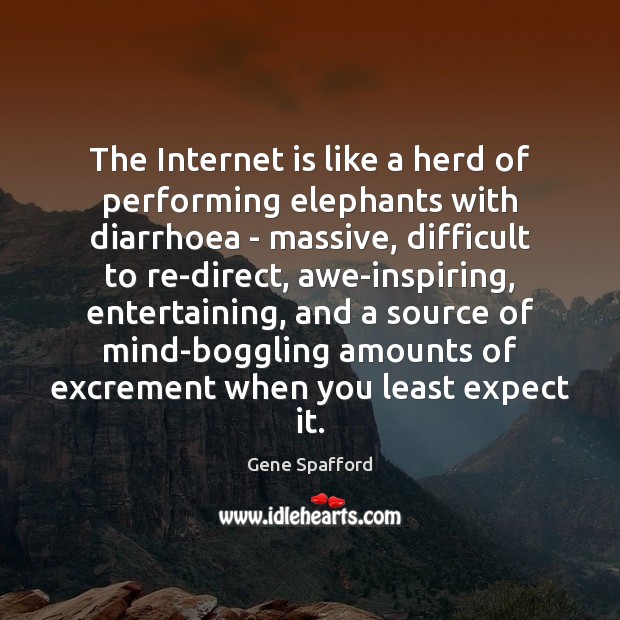 The Internet is like a herd of performing elephants with diarrhoea – Internet Quotes Image