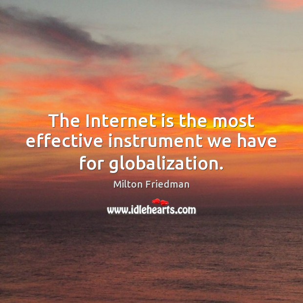 The Internet is the most effective instrument we have for globalization. Internet Quotes Image
