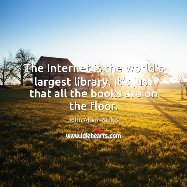 The Internet is the world’s largest library. It’s just that all the Internet Quotes Image