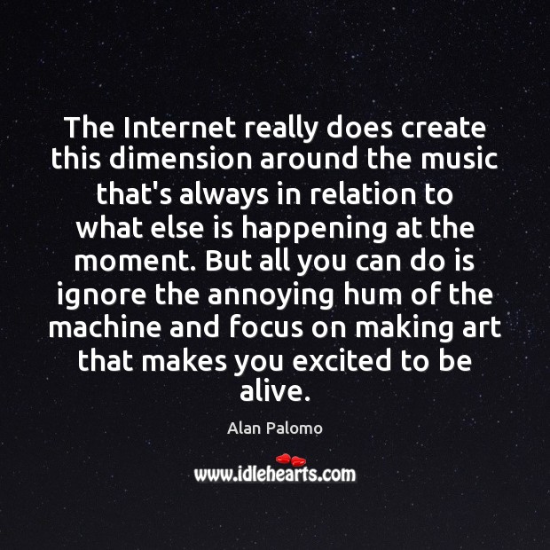 The Internet really does create this dimension around the music that’s always Alan Palomo Picture Quote