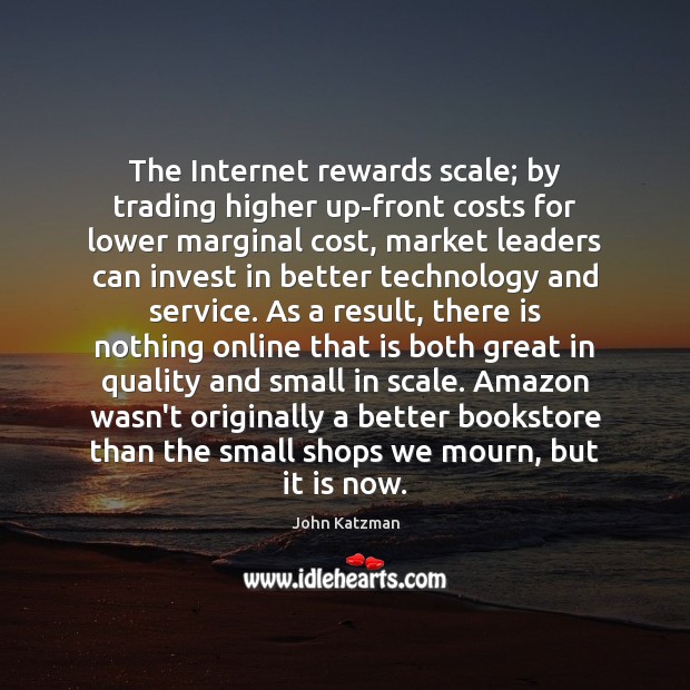 The Internet rewards scale; by trading higher up-front costs for lower marginal Image