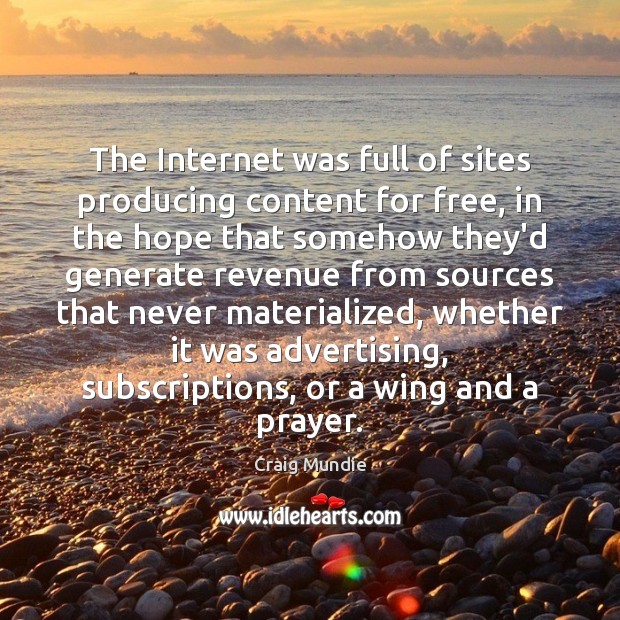 The Internet was full of sites producing content for free, in the Craig Mundie Picture Quote