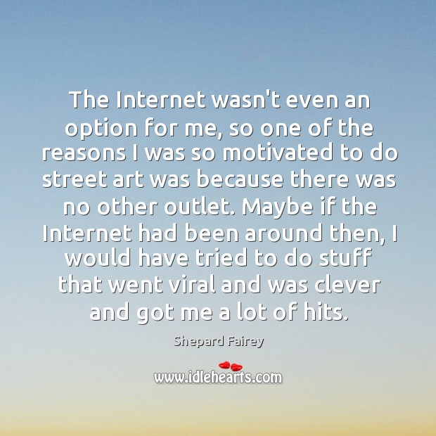 The Internet wasn’t even an option for me, so one of the Clever Quotes Image