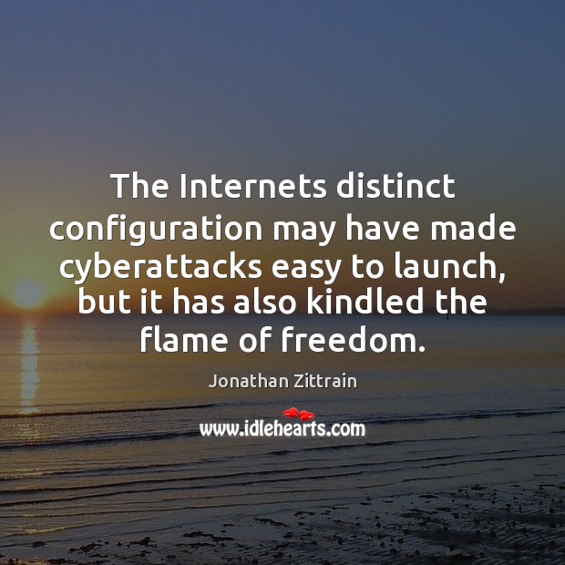 The Internets distinct configuration may have made cyberattacks easy to launch, but Jonathan Zittrain Picture Quote