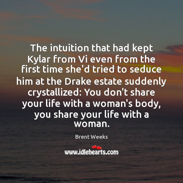 The intuition that had kept Kylar from Vi even from the first Brent Weeks Picture Quote