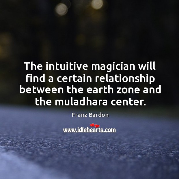 The intuitive magician will find a certain relationship between the earth zone Franz Bardon Picture Quote