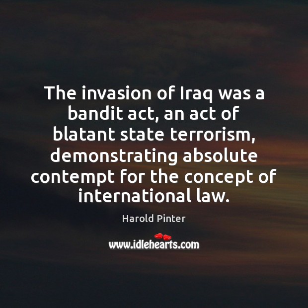 The invasion of Iraq was a bandit act, an act of blatant Image