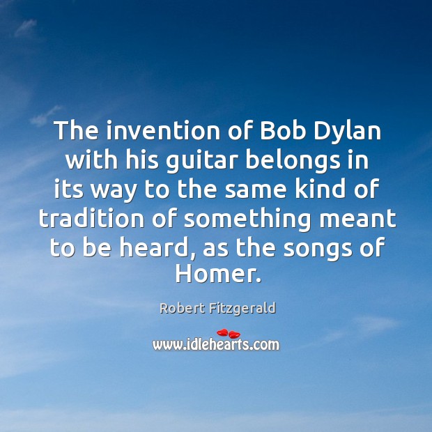 The invention of bob dylan with his guitar belongs in its way to the same kind of Image