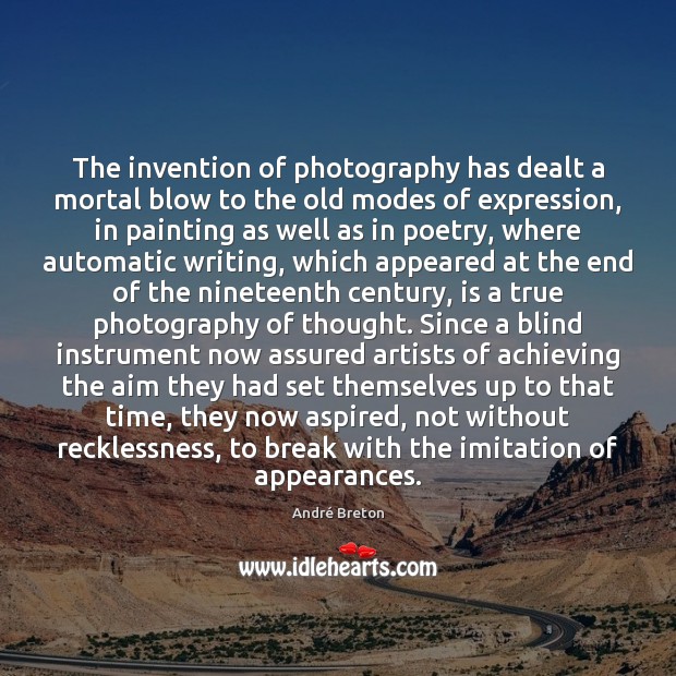 The invention of photography has dealt a mortal blow to the old 