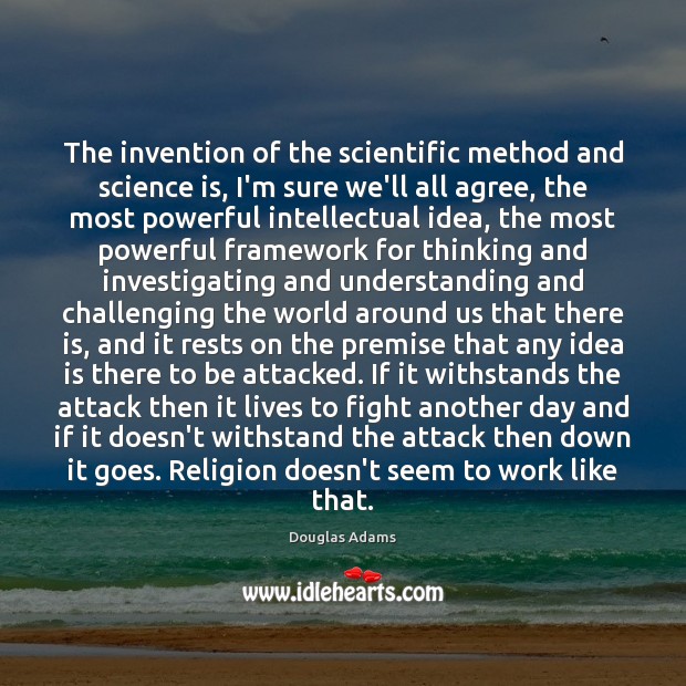 The invention of the scientific method and science is, I’m sure we’ll Douglas Adams Picture Quote
