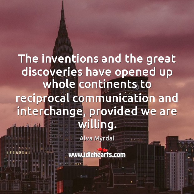The inventions and the great discoveries have opened up whole continents to Alva Myrdal Picture Quote