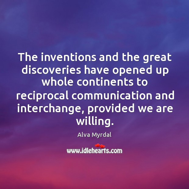 The inventions and the great discoveries have opened up whole continents to Alva Myrdal Picture Quote