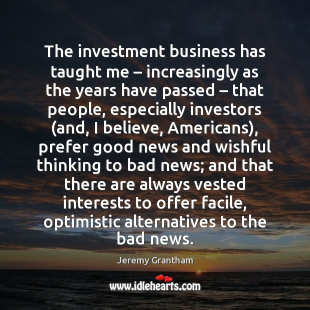 The investment business has taught me – increasingly as the years have passed – Image