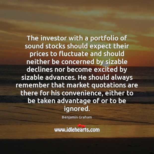 The investor with a portfolio of sound stocks should expect their prices Benjamin Graham Picture Quote