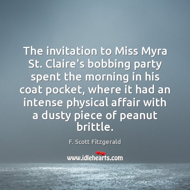 The invitation to Miss Myra St. Claire’s bobbing party spent the morning F. Scott Fitzgerald Picture Quote