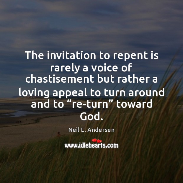 The invitation to repent is rarely a voice of chastisement but rather Image