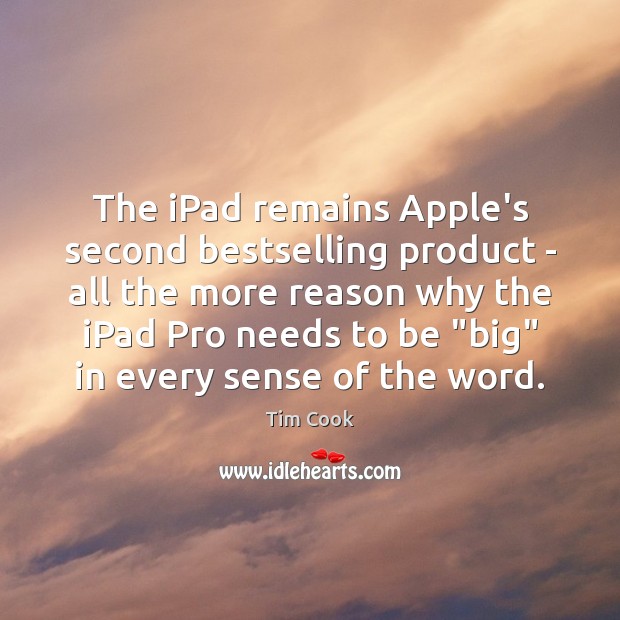 The iPad remains Apple’s second bestselling product – all the more reason Tim Cook Picture Quote