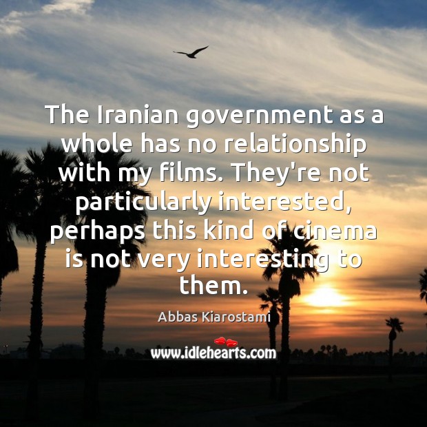 The Iranian government as a whole has no relationship with my films. Image