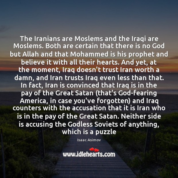 The Iranians are Moslems and the Iraqi are Moslems. Both are certain Image