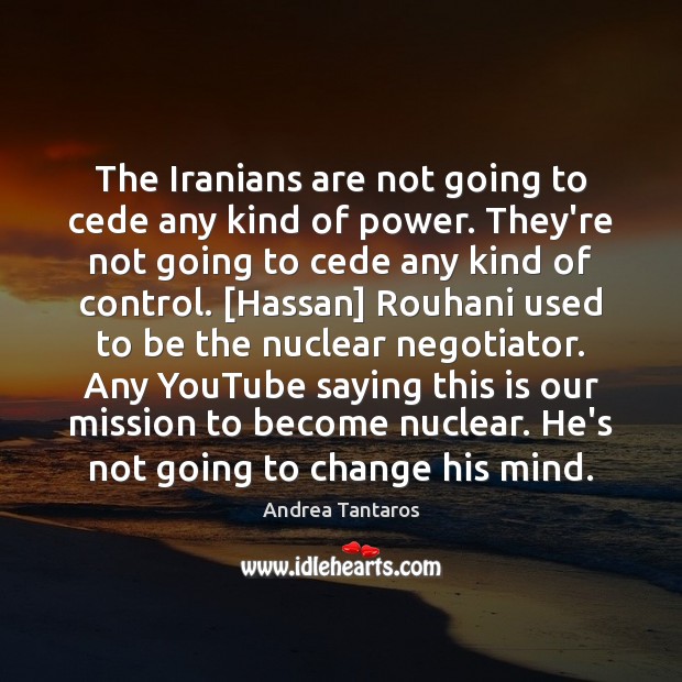 The Iranians are not going to cede any kind of power. They’re Andrea Tantaros Picture Quote
