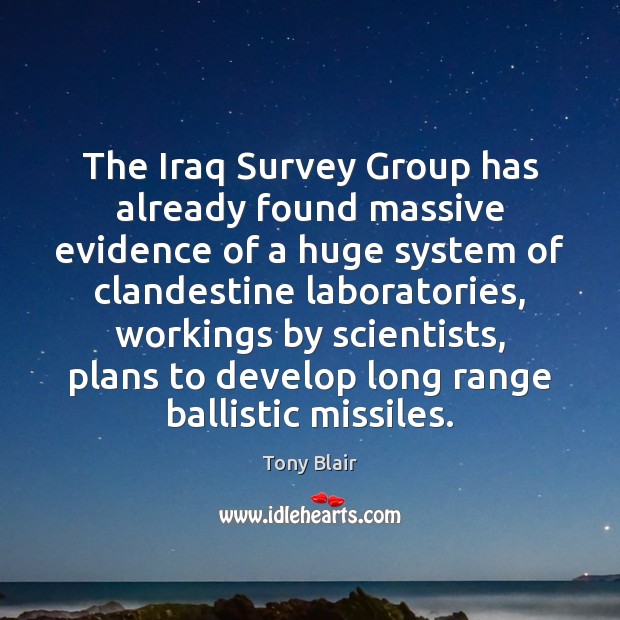 The Iraq Survey Group has already found massive evidence of a huge Tony Blair Picture Quote