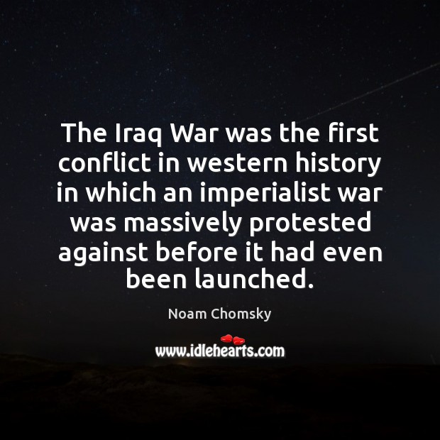 The Iraq War was the first conflict in western history in which Noam Chomsky Picture Quote
