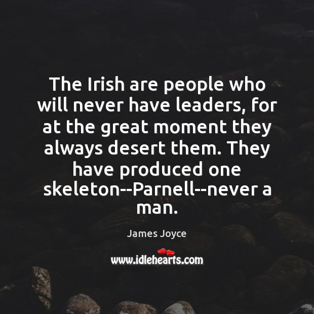 The Irish are people who will never have leaders, for at the Image