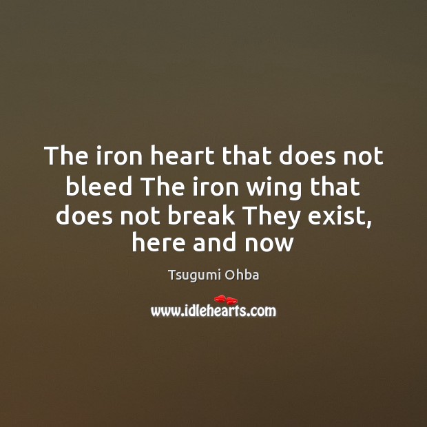 The iron heart that does not bleed The iron wing that does Tsugumi Ohba Picture Quote