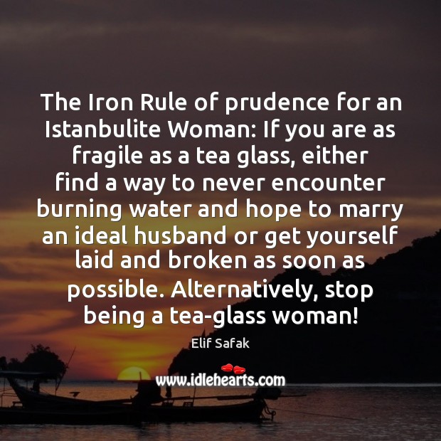 The Iron Rule of prudence for an Istanbulite Woman: If you are Elif Safak Picture Quote