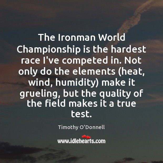 The Ironman World Championship is the hardest race I’ve competed in. Not Timothy O’Donnell Picture Quote
