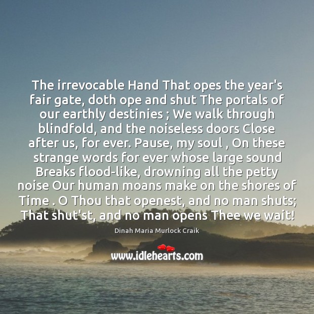 The irrevocable Hand That opes the year’s fair gate, doth ope and Image